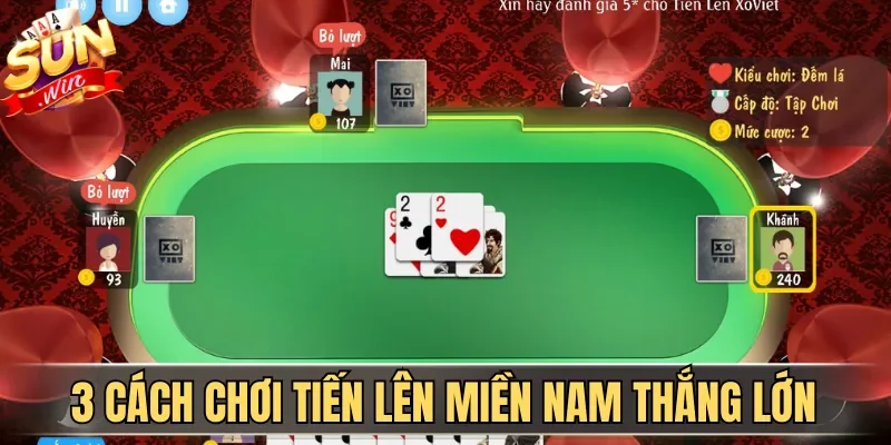 Cách Chơi Tiến Lên Miền Nam Thắng Lớn Cho Newbie 2026 4 Sunwin 3 cách chơi Tiến Lên Miền Nam thắng lớn