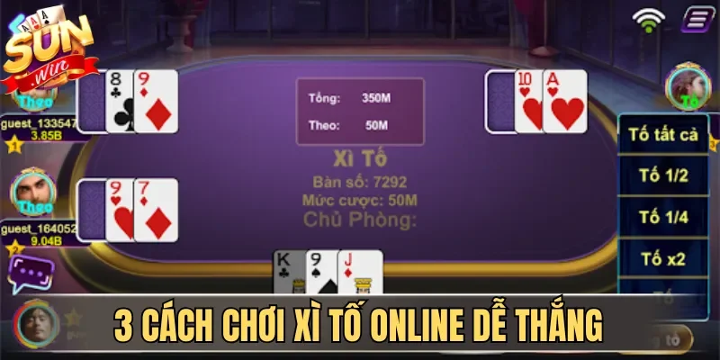 Cách Chơi Xì Tố Online Dễ Thắng Với Mẹo Từ Cao Thủ 2026 4 Sunwin 3 cách chơi Xì Tố online dễ thắng