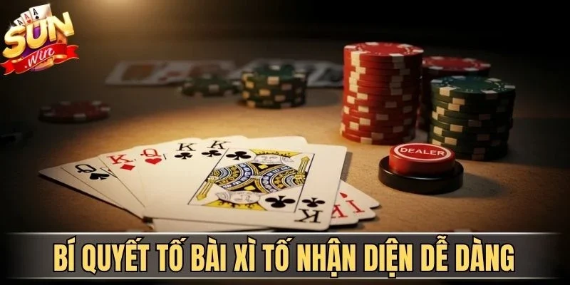 Bí quyết tố bài Xì Tố nhận diện dễ dàng