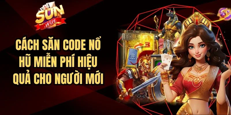 Cách Săn Code Nổ Hũ Miễn Phí