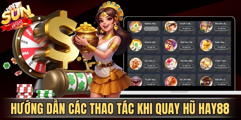 Nổ Hũ Hay88 - Quay Hũ Đổi Thưởng Trúng Jackpot Liên Tục 4 Sunwin Hướng dẫn các thao tác khi quay hũ Hay88