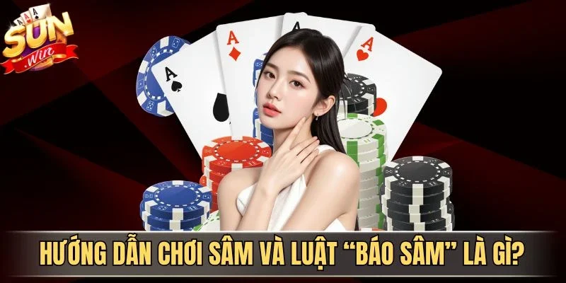 Luật Báo Sâm Là Gì? Quy Tắc Quan Trọng Cần Nắm Rõ 1 Sunwin Hướng dẫn chơi Sâm và luật Báo Sâm là gì?