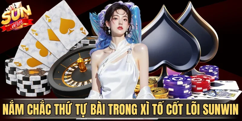 Thứ Tự Bài Trong Xì Tố Sunwin - Cách Xếp Hạng Mới Chuẩn 1 Sunwin Nắm chắc thứ tự bài trong Xì Tố cốt lõi Sunwin
