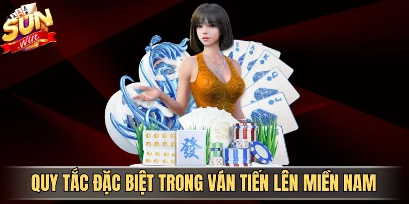 Quy tắc đặc biệt trong ván tiến lên miền Nam